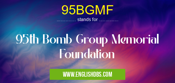 95BGMF means 95th Bomb Group Memorial Foundation 95BGMF