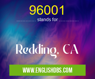 96001 means Redding, CA 96001