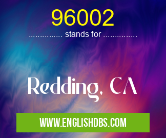 96002 means Redding, CA 96002