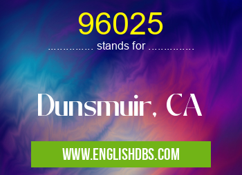 96025 means Dunsmuir, CA 96025