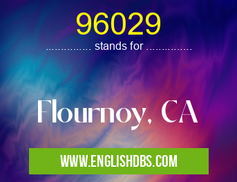 96029 means Flournoy, CA 96029