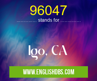 96047 means Igo, CA 96047