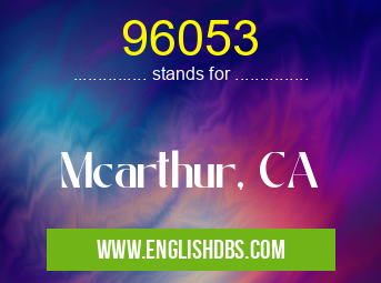96053 means Mcarthur, CA 96053