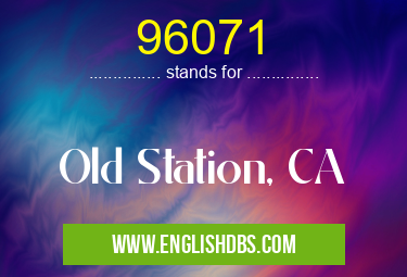 96071 means Old Station, CA 96071