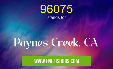 96075 means Paynes Creek, CA 96075
