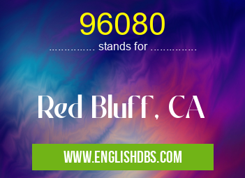 96080 means Red Bluff, CA 96080