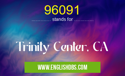 96091 means Trinity Center, CA 96091