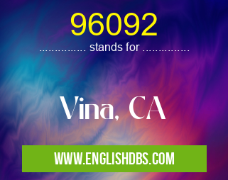 96092 means Vina, CA 96092
