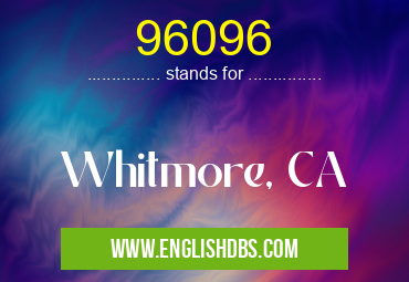 96096 means Whitmore, CA 96096