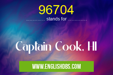 96704 means Captain Cook, HI 96704
