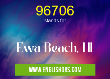 96706 means Ewa Beach, HI 96706