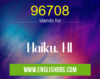 96708 means Haiku, HI 96708