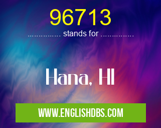 96713 means Hana, HI 96713