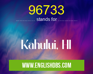 96733 means Kahului, HI 96733