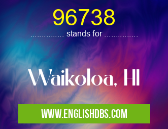 96738 means Waikoloa, HI 96738