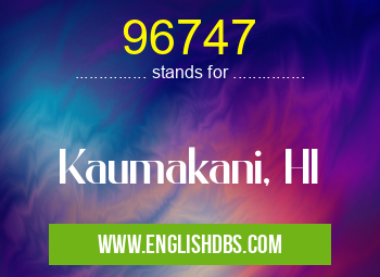 96747 means Kaumakani, HI 96747