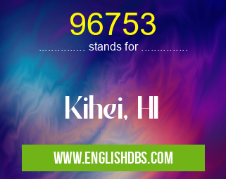 96753 means Kihei, HI 96753