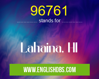 96761 means Lahaina, HI 96761