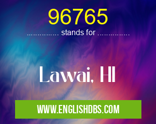 96765 means Lawai, HI 96765