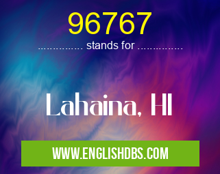 96767 means Lahaina, HI 96767