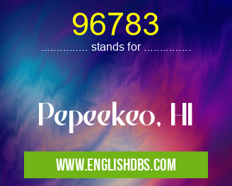96783 means Pepeekeo, HI 96783