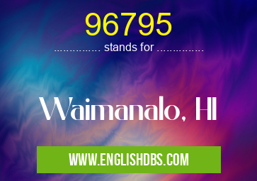 96795 means Waimanalo, HI 96795