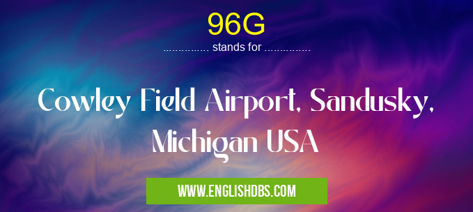 96G means Cowley Field Airport, Sandusky, Michigan USA 96G