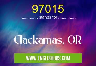 97015 means Clackamas, OR 97015