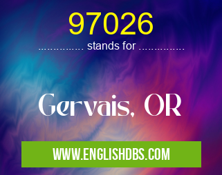 97026 means Gervais, OR 97026
