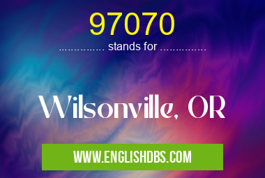 97070 means Wilsonville, OR 97070