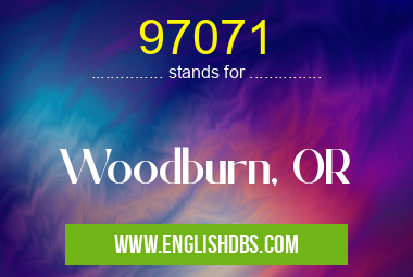97071 means Woodburn, OR 97071