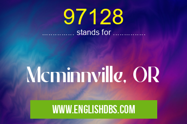 97128 means Mcminnville, OR 97128