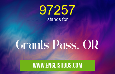 97257 means Grants Pass, OR 97257