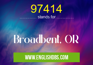 97414 means Broadbent, OR 97414