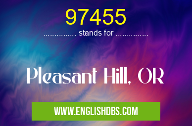 97455 means Pleasant Hill, OR 97455