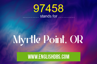 97458 means Myrtle Point, OR 97458