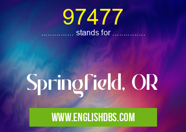 97477 means Springfield, OR 97477