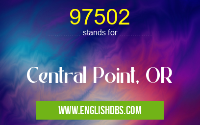 97502 means Central Point, OR 97502