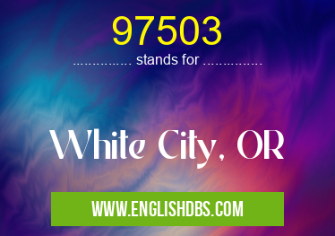 97503 means White City, OR 97503