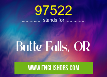 97522 means Butte Falls, OR 97522