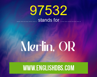 97532 means Merlin, OR 97532