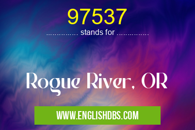 97537 means Rogue River, OR 97537