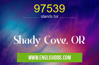 97539 means Shady Cove, OR 97539