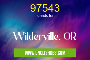 97543 means Wilderville, OR 97543