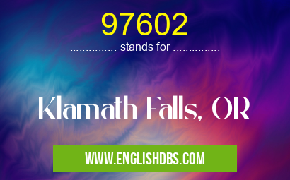 97602 means Klamath Falls, OR 97602