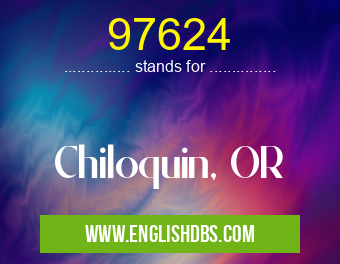 97624 means Chiloquin, OR 97624