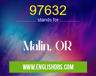 97632 means Malin, OR 97632