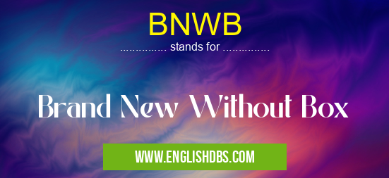 BNWB means Brand New Without Box BNWB