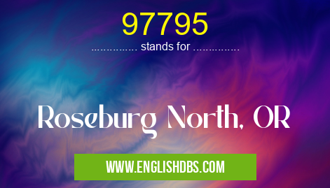 97795 means Roseburg North, OR 97795