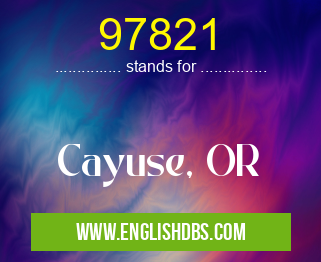 97821 means Cayuse, OR 97821